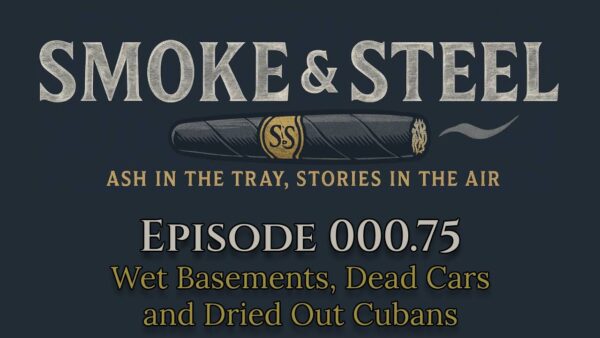 Smoke & Steel: Episode 0.75 – Drips, Dead Cars & Dried-Out Cubans