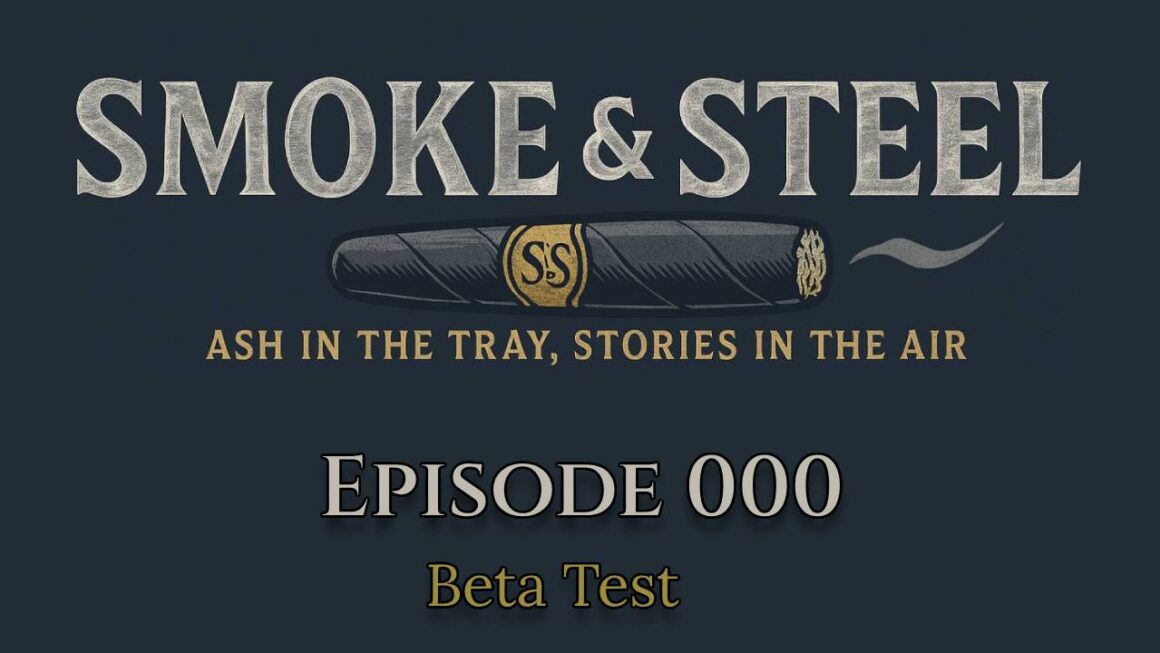 Smoke and Steel Podcast - Episode 000 (Beta)