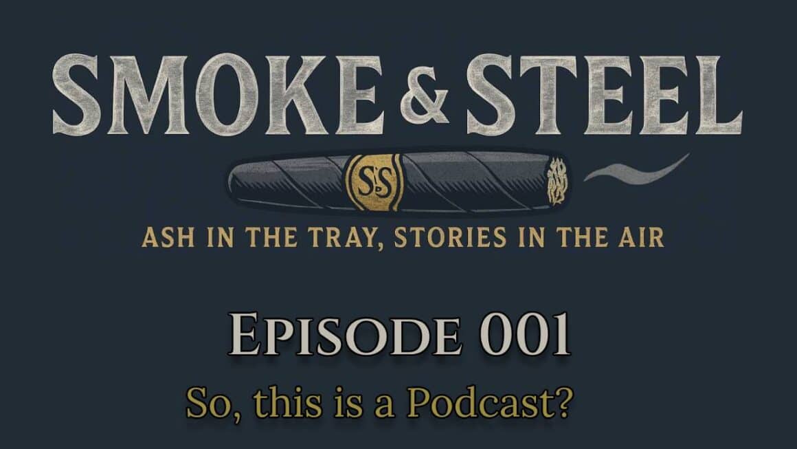 Smoke and Steel Podcast: Episode 001