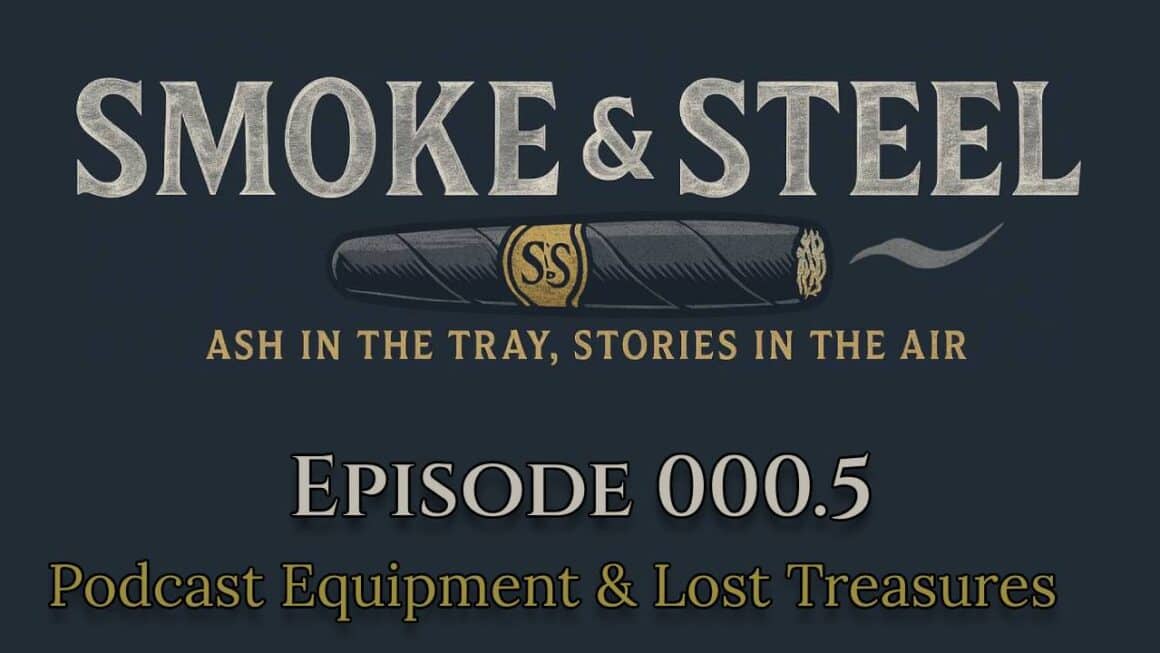 Smoke & Steel Podcast: Episode 000.5