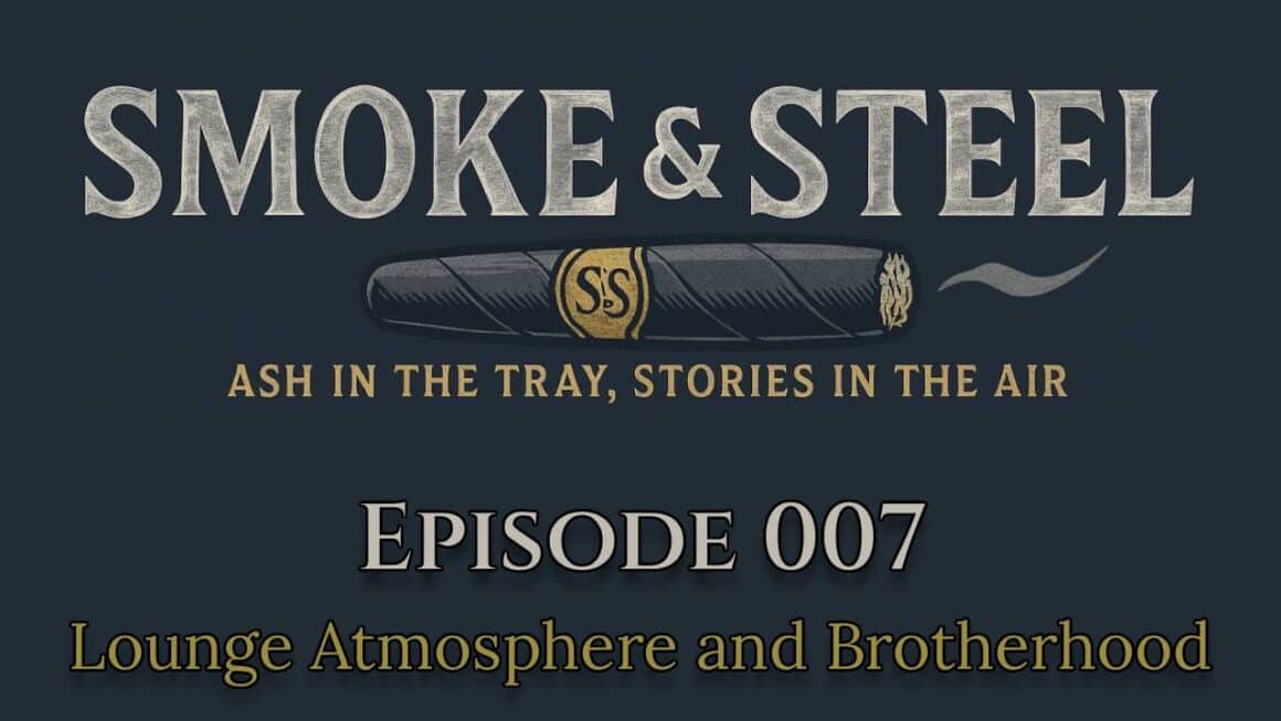 Smoke and Steel Cigar Podcast - Episode 7