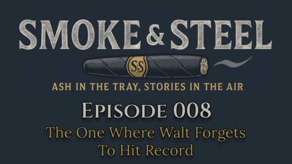 Smoke & Steel: Episode 008 – Cigar of the Month Clubs, Budget Smokes, and Technical Mishaps