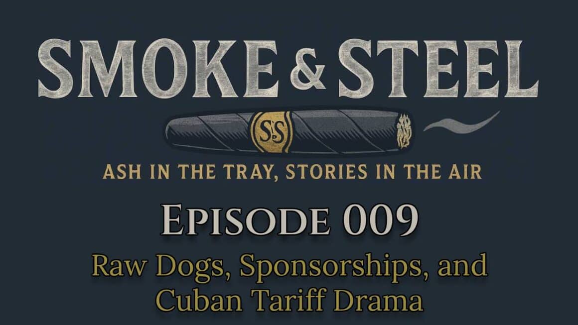 Smoke and Steel Cigar Podcast - Episode 009
