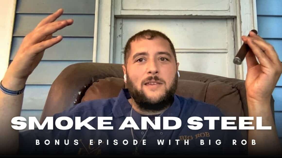 Smoke and Steel Podcast - Bonus Episode with Big Rob from LA Cigar Collective